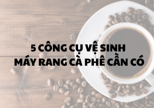 Cong-cu-ve-sinh-may-rang-ca-phe