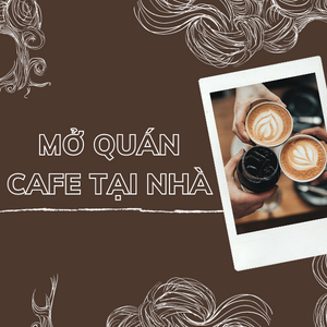mo-quan-cafe-tai-nha