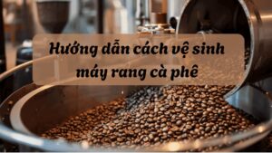 ve sinh may rang ca phe